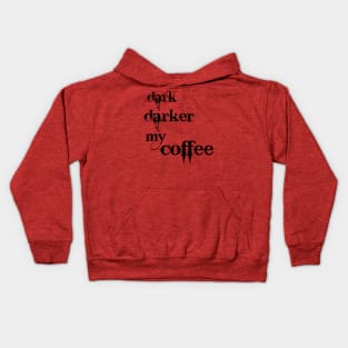 Dark, darker my coffee! Kids Hoodie